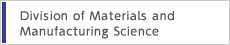 Division of Materials and Manufacturing Science